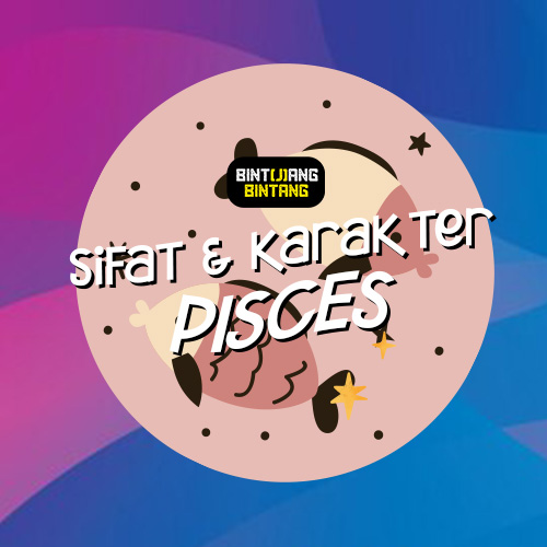 Ketahui Seluk Beluk Sifat & Karakter Pisces.